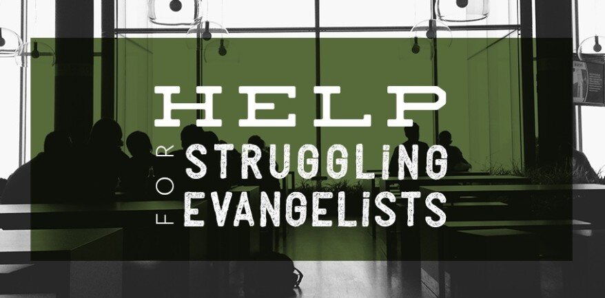 Help for Struggling Evangelists (Part 1)