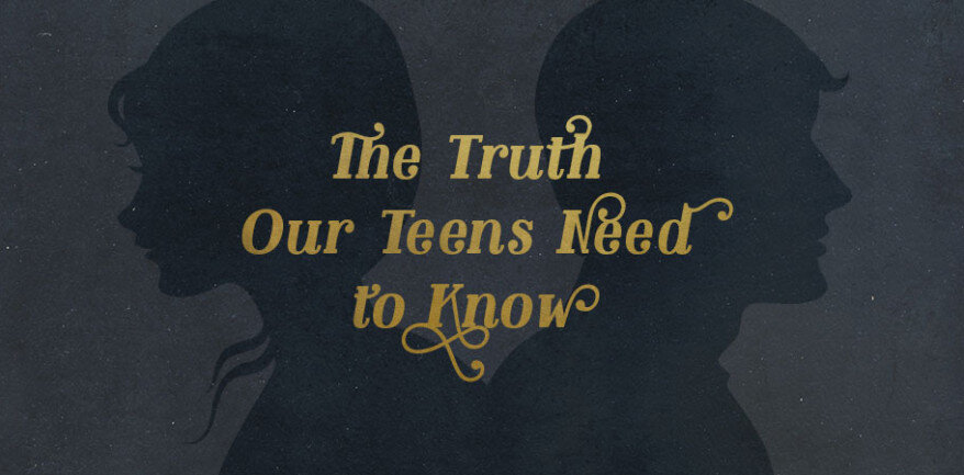 The Truth Our Teens Need to Know